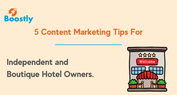 5 Content Marketing Tips For Independent and Boutique Hotel Owners